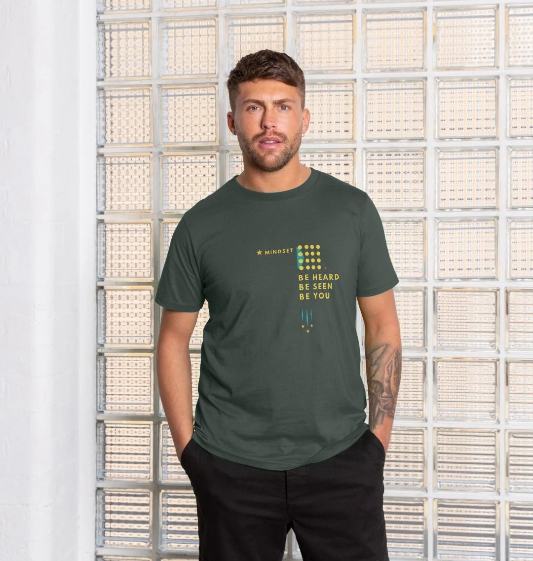 7. Mindset Collection - Be heard, Be seen , Be you - Organic Mans T-shirt