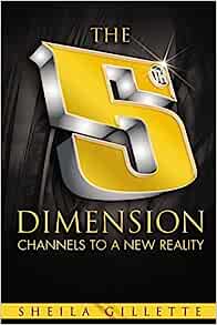 The 5th dimension channels to a new reality by Sheil Gillette