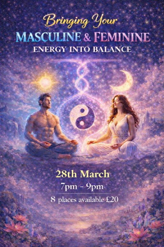 28th March 7pm – 9pm : Bringing Your Masculine & Feminine Energy Into Balance