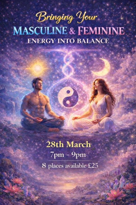 28th March 7pm – 9pm : Bringing Your Masculine & Feminine Energy Into Balance