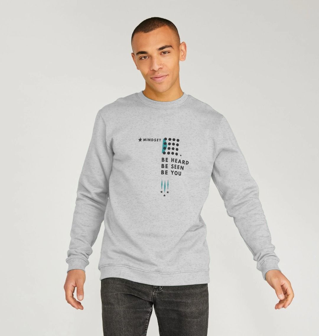 Mindset Collection - Organic Male jumper - Be heard, be seen, be you!