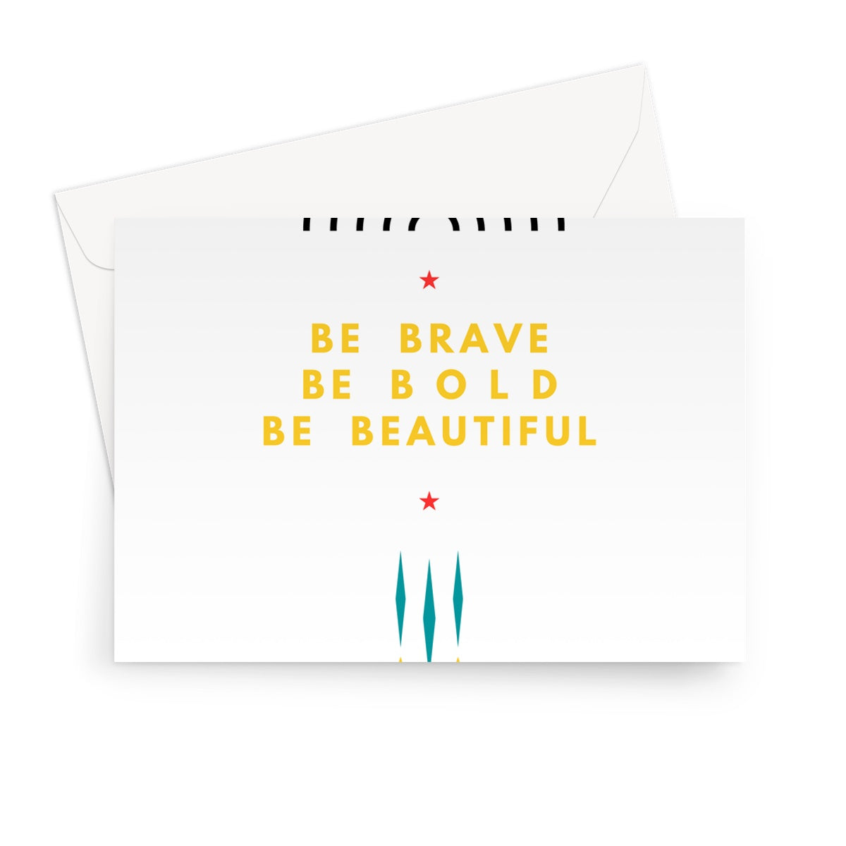 Be Brave, Be Bold, Be Beautiful Greeting Card